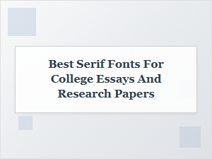 Best Serif Fonts for College Essays and Research Papers