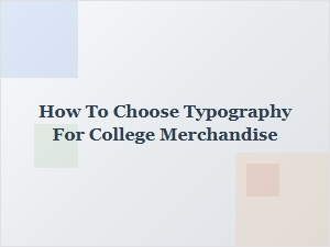 How to Choose the Best Typography for College Merchandise and Apparel