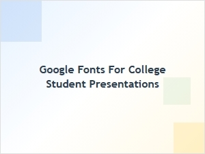 Best Google Fonts for College Student Presentations