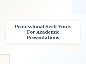 Best Professional Serif Fonts for Academic College Presentations
