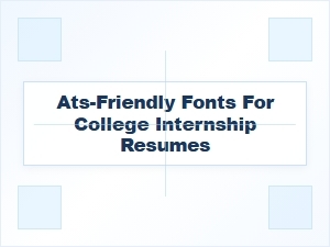 Best Ats-Friendly Fonts for College Internship Resumes