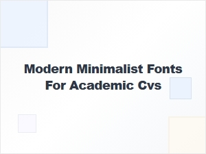 Modern Minimalist Fonts for a Polished Academic Cv