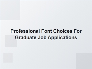 Best Professional Fonts for Graduate Job Application Resumes