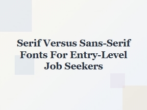 Serif vs Sans-Serif Fonts: Best Choices for Entry-Level Resumes